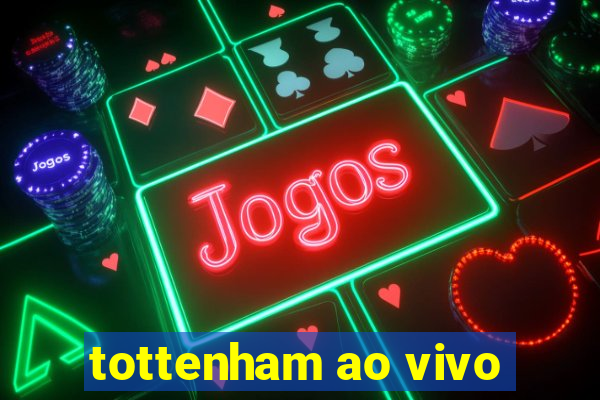 tottenham ao vivo